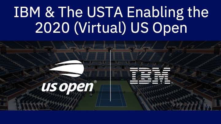 IBM & The USTA - Enabling the 2020 (Virtual) US Open